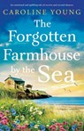 The Forgotten Farmhouse by the Sea - Caroline Young - 9781805082217