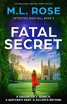 Fatal Secret: An Absolutely Gripping Crime Thriller - M. L. Rose - 9781805083443