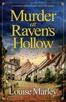Murder at Raven's Hollow: A completely addictive English cozy murder mystery - Louise Marley - 9781805083986