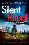 Silent Ritual: A Totally Unputdownable Scottish Murder Mystery - Andrew James Greig - 9781805084815