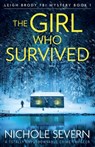 The Girl Who Survived: A totally unputdownable crime thriller - Nichole Severn - 9781805085027