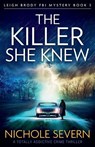 The Killer She Knew: A totally addictive crime thriller - Nichole Severn - 9781805085072