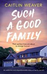 Such a Good Family: An Addictive and Unputdownable Story of Family Secrets - Caitlin Weaver - 9781805086147