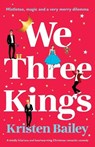 We Three Kings: A totally hilarious and heart-warming Christmas romantic comedy - Kristen Bailey - 9781805086826