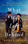 What We Left Behind: Unforgettable World War Two Historical Fiction - Luisa A. Jones - 9781805087069