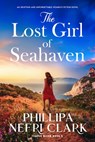 The Lost Girl of Seahaven: An Uplifting and Unforgettable Women's Fiction Novel - Phillipa Nefri Clark - 9781805087632
