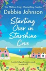 Starting Over in Starshine Cove: A perfect feel-good romantic comedy to escape with - Debbie Johnson - 9781805087847