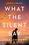 What the Silent Say: Inspired by a True Story - Emerson Ford - 9781805089094