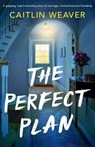 The Perfect Plan: A gripping, heart-wrenching story of marriage, motherhood and friendship - Caitlin Weaver - 9781805089285