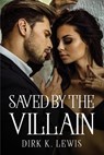 Saved by the villain - Dirk K. Lewis - 9781805090274