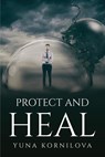PROTECT AND HEAL - Yuna Kornilova - 9781805091684