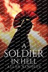 A SOLDIER IN HELL - Allan Kennedy - 9781805092254