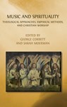 Music and Spirituality: Theological Approaches, Empirical Methods, and Christian Worship - George Corbett - 9781805113034