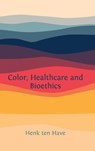 Color, Healthcare and Bioethics - Henk Ten Have - 9781805114833