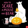 How to Scare a Mouse and Bear - Ross Collins - 9781805135029
