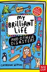 My Brilliant Life and Other Disasters - Catherine Wilkins - 9781805138099