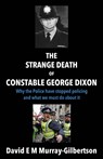 The Strange Death of Constable George Dixon - David E M Murray-Gilbertson - 9781805141365