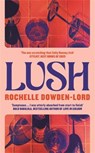 Lush - Rochelle Dowden-Lord - 9781805220343