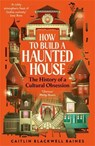 How to Build a Haunted House - Caitlin Blackwell Baines - 9781805221494