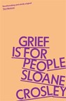 Grief is for People - Sloane Crosley - 9781805223023