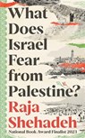 What Does Israel Fear from Palestine? - Raja Shehadeh - 9781805223474