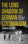 The Long Shadow of German Colonialism - Henning Melber - 9781805260455