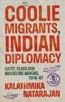 Coolie Migrants, Indian Diplomacy - Kalathmika Natarajan - 9781805262978