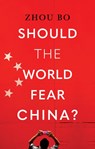 Should the World Fear China? - Zhou Bo - 9781805263456