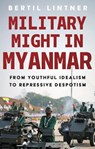 Military Might in Myanmar - Bertil Lintner - 9781805266884