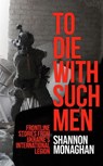 To Die With Such Men - Shannon Monaghan - 9781805266969