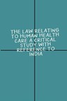 Law relating to human health care A critical study with reference to India - Angeeta Mehta - 9781805299936