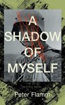 A Shadow of Myself - Peter Flamm - 9781805332268