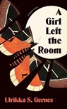 A Girl Left the Room - Ulrikka S. Gernes - 9781805333821
