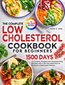 The Complete Low Cholesterol Cookbook for Beginners - Robin K. Solis - 9781805382522