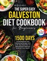 The Super Easy Galveston Diet Cookbook for Beginners - Marilyn R. Holland - 9781805383352