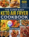 The Super Easy Keto Air Fryer Cookbook - Felicia W. McCloud - 9781805383567