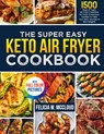 The Super Easy Keto Air Fryer Cookbook - Felicia W. McCloud - 9781805383574