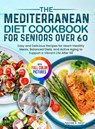 The Mediterranean Diet Cookbook for Seniors Over 60 - Nadine R. West - 9781805384564