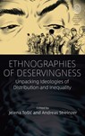 Ethnographies of Deservingness - Jelena Tosic ; Andreas Streinzer - 9781805397540