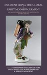Encountering the Global in Early Modern Germany - Christina Brauner ; Renate Durr ; Philip Hahn - 9781805398738