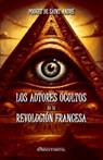 Los autores ocultos de la Revolución Francesa: Basado en documentos inéditos - Henri Pouget de Saint-André - 9781805401629