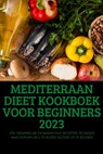 Mediterraan Dieet Kookboek Voor Beginners 2023 - Yasmin Van Loon - 9781805421177