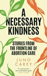 A Necessary Kindness - Juno Carey - 9781805460428