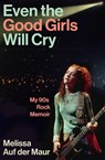 Even the Good Girls Will Cry - Melissa Auf der Maur - 9781805461012