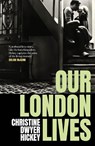 Our London Lives - Christine Dwyer Hickey - 9781805461333
