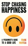 Stop Chasing Happiness - Frank Martela - 9781805463733