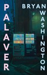 Palaver - Bryan Washington - 9781805463962