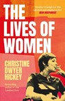 The Lives of Women - Christine Dwyer Hickey - 9781805464419
