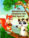 The Adventures of Chatterer the Red Squirrel - Thornton W. Burgess - 9781805470885