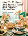 How To Prepare And Serve A Meal And Interior Decoration - Lillian B. Lansdown - 9781805471578